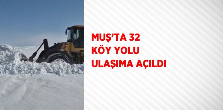 MUŞ’TA 32 KÖY YOLU ULAŞIMA AÇILDI