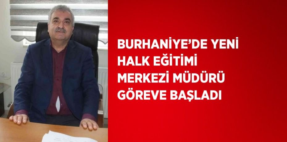 BURHANİYE’DE YENİ HALK EĞİTİMİ MERKEZİ MÜDÜRÜ GÖREVE BAŞLADI
