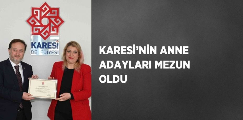 KARESİ’NİN ANNE ADAYLARI MEZUN OLDU