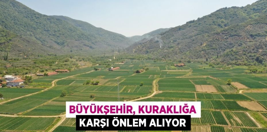 BÜYÜKŞEHİR, KURAKLIĞA KARŞI ÖNLEM ALIYOR
