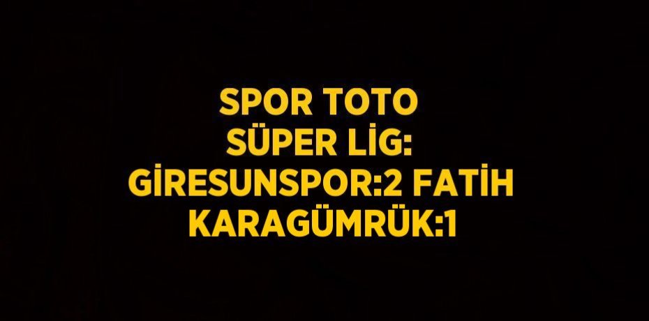 SPOR TOTO SÜPER LİG: GİRESUNSPOR:2 FATİH KARAGÜMRÜK:1