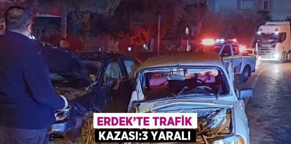 ERDEK’TE TRAFİK KAZASI:3 YARALI