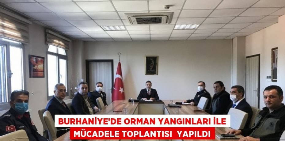 BURHANİYE’DE ORMAN YANGINLARI İLE MÜCADELE TOPLANTISI  YAPILDI