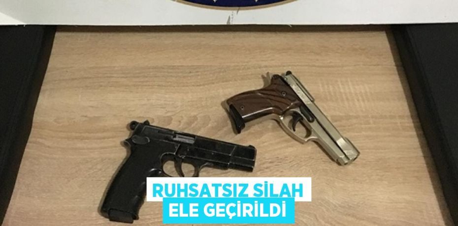 RUHSATSIZ SİLAH ELE GEÇİRİLDİ
