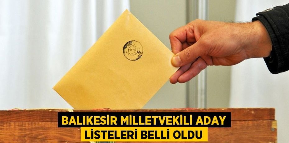 Balıkesir milletvekili aday listeleri belli oldu