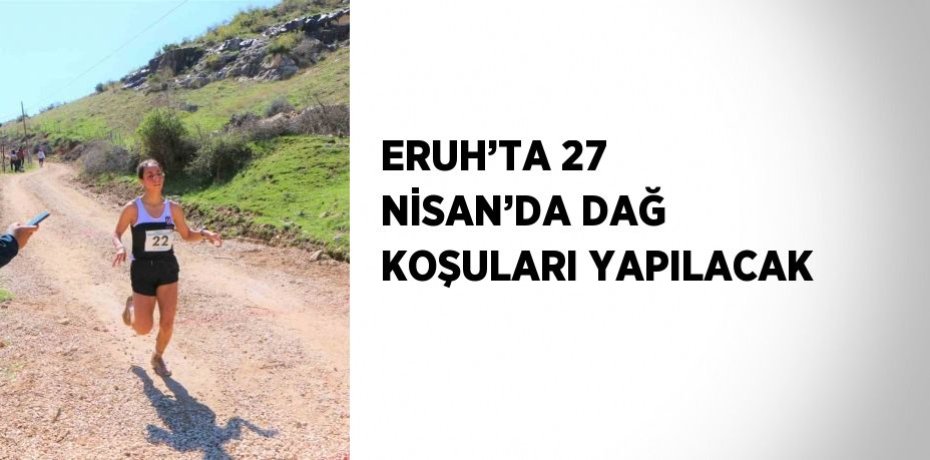 ERUH’TA 27 NİSAN’DA DAĞ KOŞULARI YAPILACAK