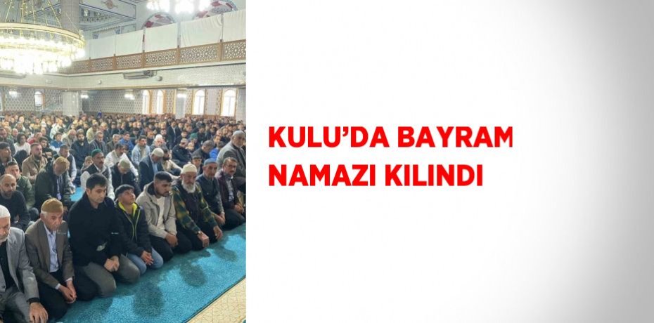 KULU’DA BAYRAM NAMAZI KILINDI