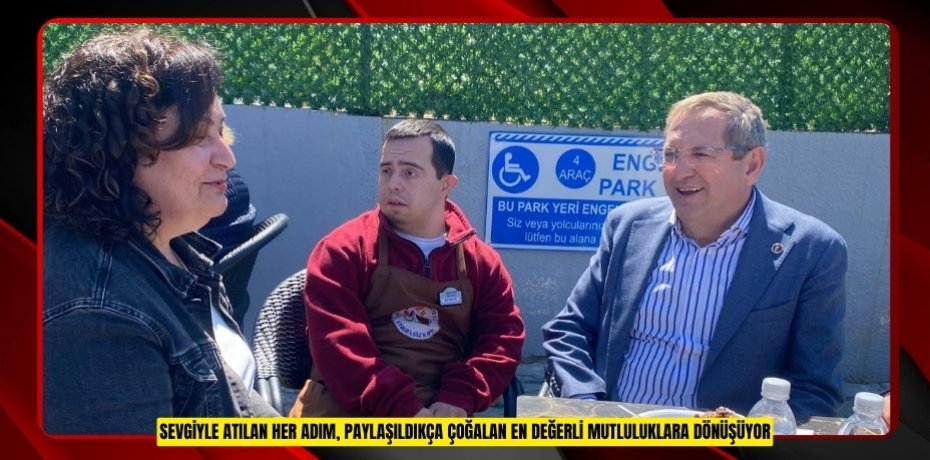 SEVGİYLE ATILAN HER ADIM, PAYLAŞILDIKÇA ÇOĞALAN EN DEĞERLİ MUTLULUKLARA DÖNÜŞÜYOR