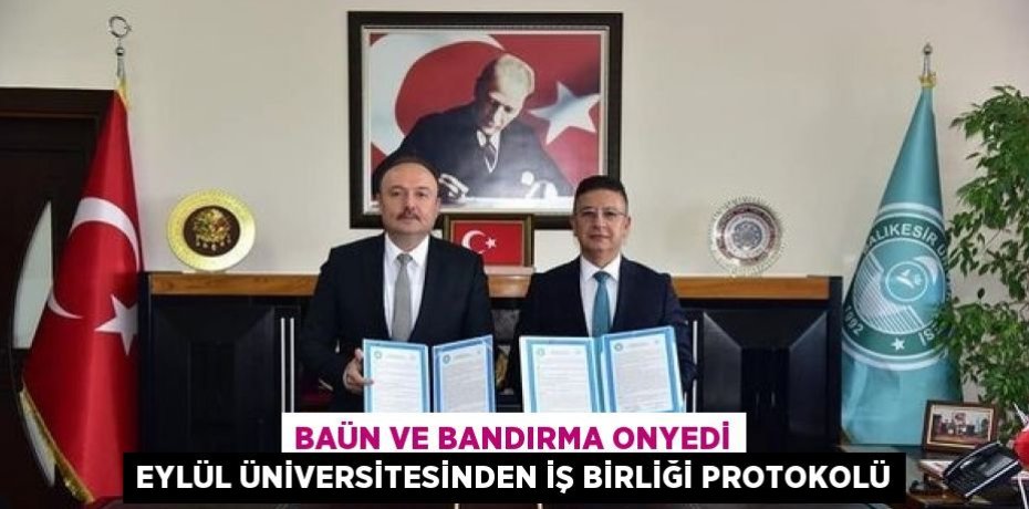 BAÜN VE BANDIRMA ONYEDİ EYLÜL ÜNİVERSİTESİNDEN İŞ BİRLİĞİ PROTOKOLÜ