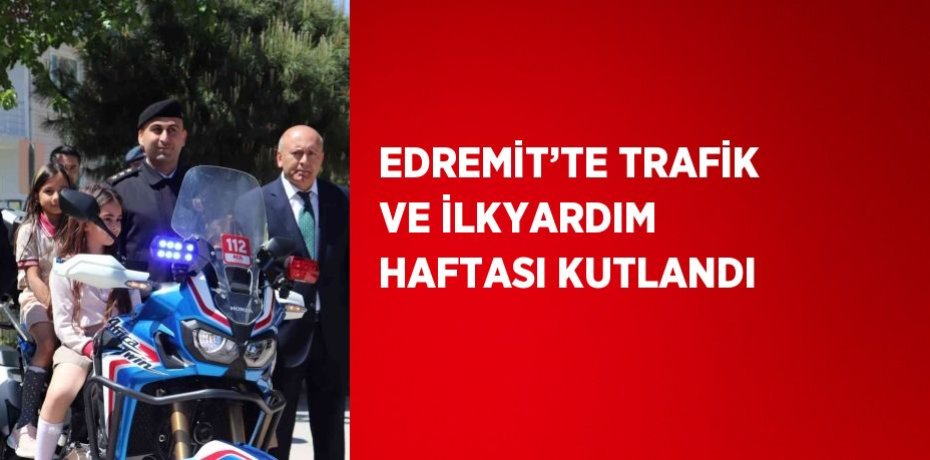 EDREMİT’TE TRAFİK VE İLKYARDIM HAFTASI KUTLANDI