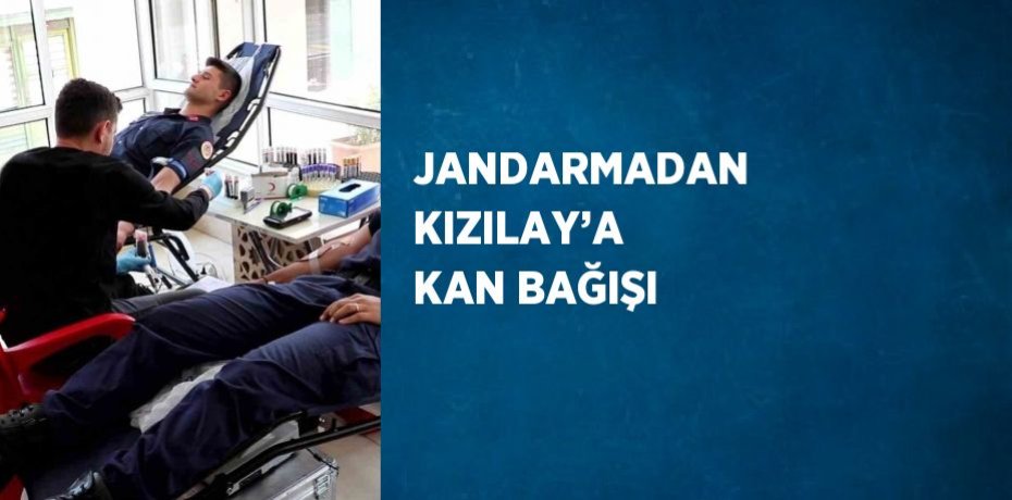 JANDARMADAN KIZILAY’A KAN BAĞIŞI