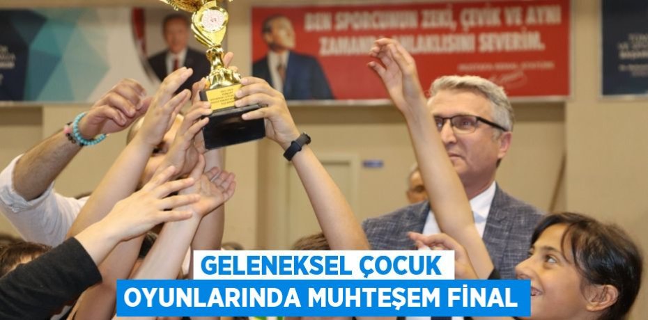 Geleneksel Çocuk Oyunlarında Muhteşem Final