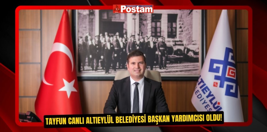 Tayfun Canlı Altıeylül Belediyesi Başkan Yardımcısı oldu!