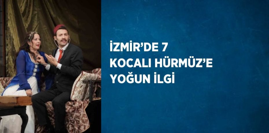 İZMİR’DE 7 KOCALI HÜRMÜZ’E YOĞUN İLGİ