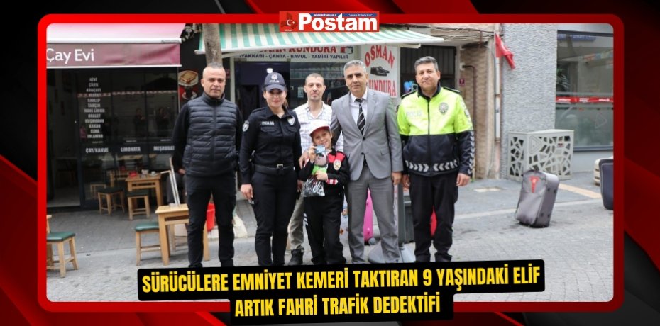 Sürücülere emniyet kemeri taktıran 9 yaşındaki Elif artık fahri trafik dedektifi  