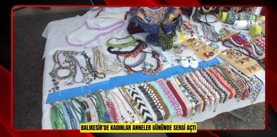 Balıkesir’de kadınlar Anneler Gününde sergi açtı  