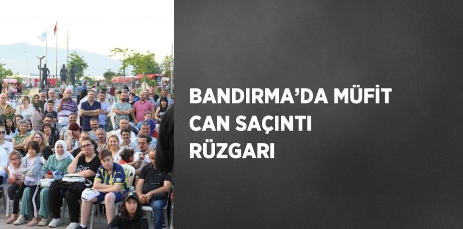 BANDIRMA’DA MÜFİT CAN SAÇINTI RÜZGARI