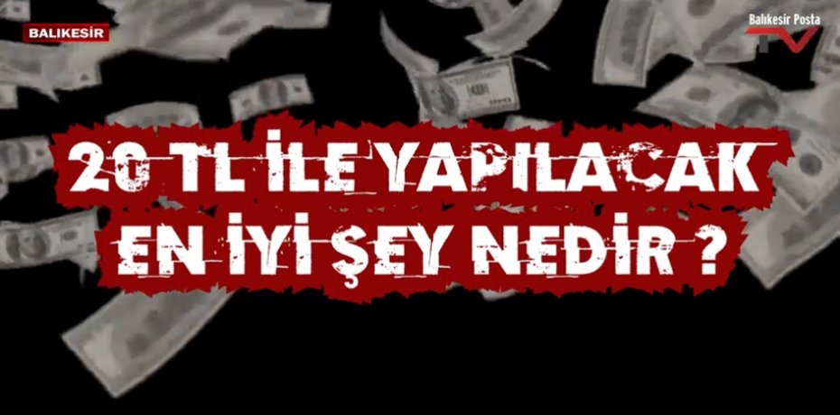 20 TL İLE YAPILACAK EN İYİ ŞEY NEDİR ? 2
