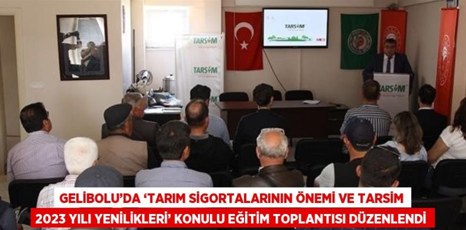 GELİBOLU’DA ‘TARIM SİGORTALARININ ÖNEMİ VE TARSİM 2023 YILI YENİLİKLERİ’ KONULU EĞİTİM TOPLANTISI DÜZENLENDİ