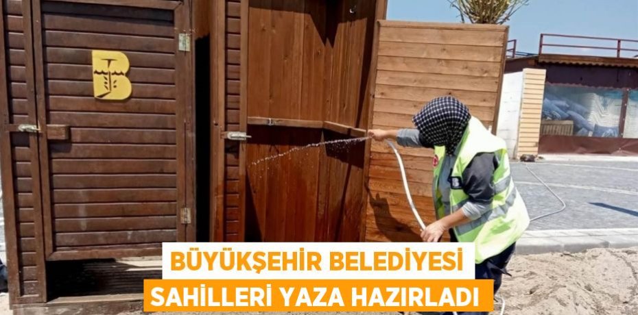 Büyükşehir Belediyesi sahilleri yaza hazırladı