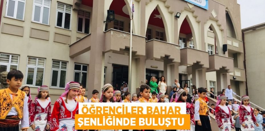 ÖĞRENCİLER BAHAR ŞENLİĞİNDE BULUŞTU