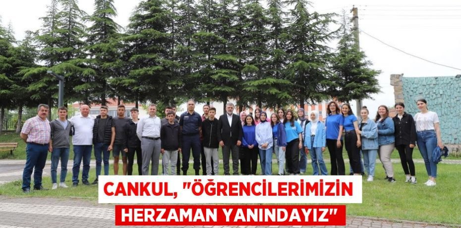 Cankul, "Öğrencilerimizin herzaman yanındayız"