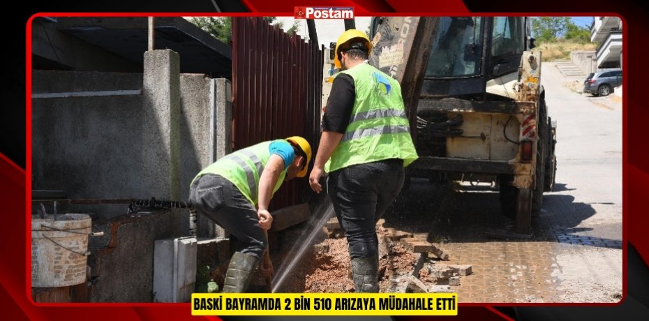 BASKİ BAYRAMDA 2 BİN 510 ARIZAYA MÜDAHALE ETTİ