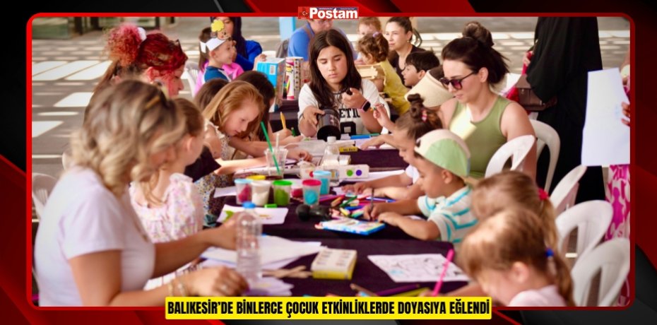 BALIKESİR’DE BİNLERCE ÇOCUK ETKİNLİKLERDE DOYASIYA EĞLENDİ