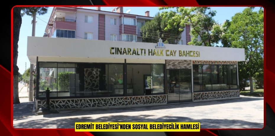 EDREMİT BELEDİYESİ’NDEN SOSYAL BELEDİYECİLİK HAMLESİ