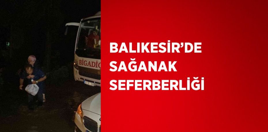 BALIKESİR’DE SAĞANAK SEFERBERLİĞİ