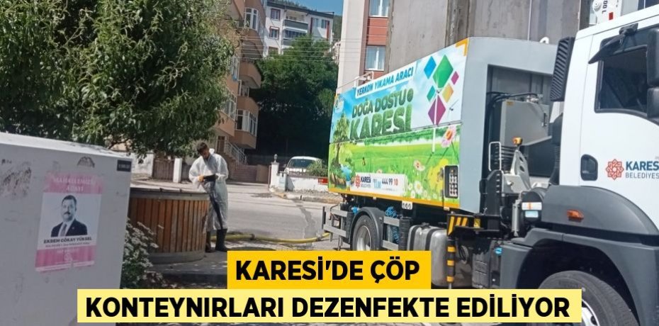 KARESİ’DE ÇÖP KONTEYNIRLARI DEZENFEKTE EDİLİYOR