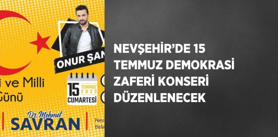 NEVŞEHİR’DE 15 TEMMUZ DEMOKRASİ ZAFERİ KONSERİ DÜZENLENECEK