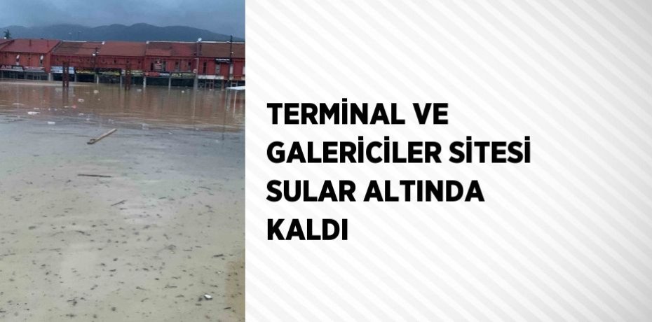 TERMİNAL VE GALERİCİLER SİTESİ SULAR ALTINDA KALDI
