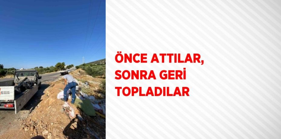 ÖNCE ATTILAR, SONRA GERİ TOPLADILAR