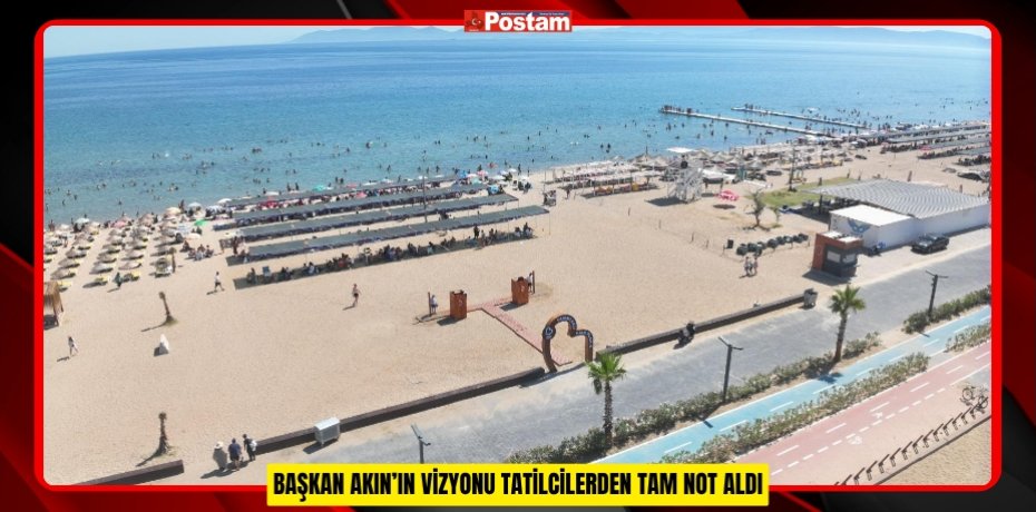 BAŞKAN AKIN’IN VİZYONU TATİLCİLERDEN TAM NOT ALDI