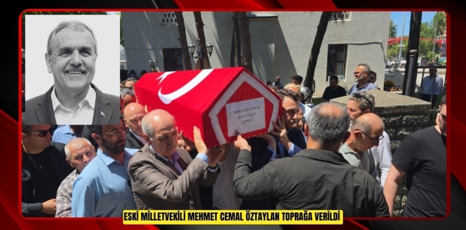 Eski milletvekili Mehmet Cemal Öztaylan toprağa verildi  