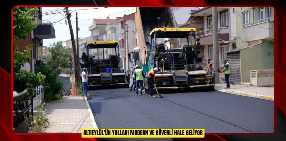 Altıeylül'ün yolları modern ve güvenli hale geliyor  