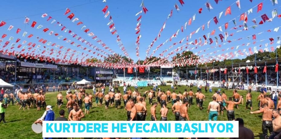 KURTDERE HEYECANI BAŞLIYOR