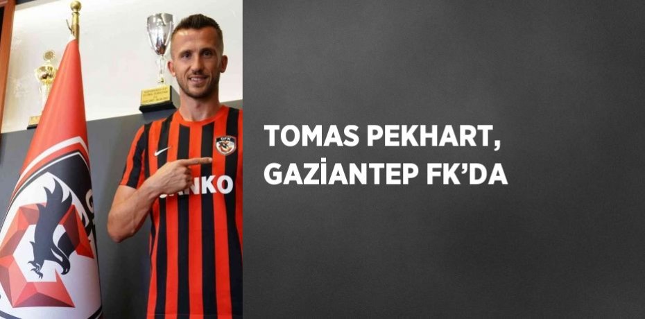 TOMAS PEKHART, GAZİANTEP FK’DA