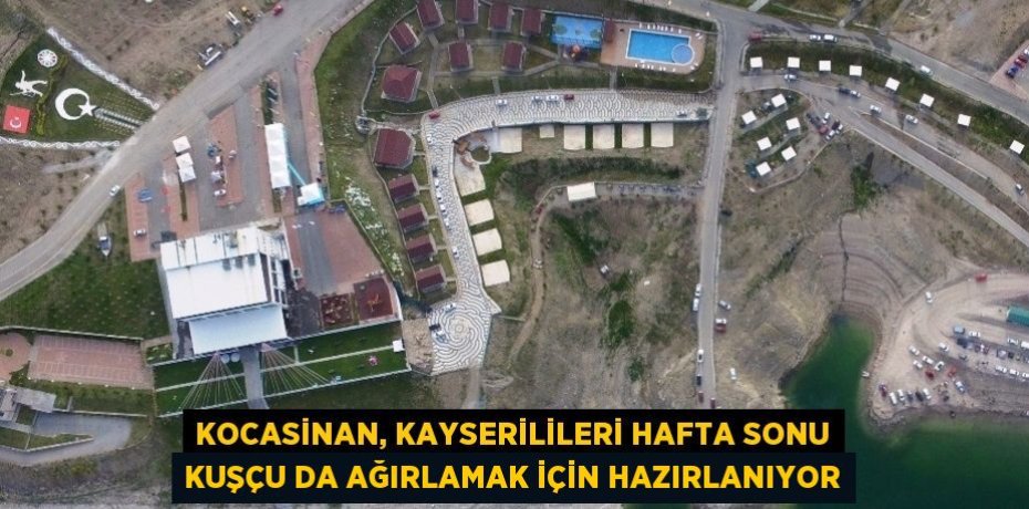 KOCASİNAN, KAYSERİLİLERİ HAFTA SONU KUŞÇU DA AĞIRLAMAK İÇİN HAZIRLANIYOR