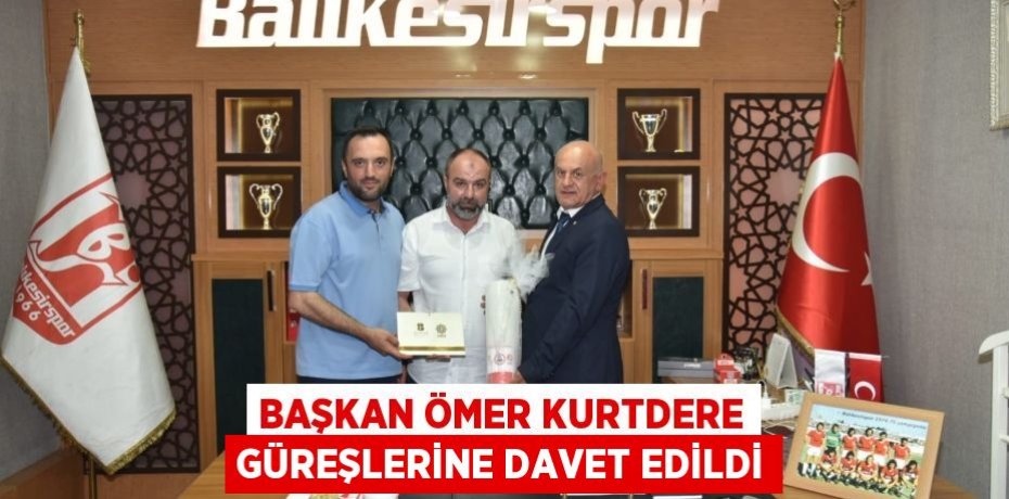 BAŞKAN ÖMER KURTDERE GÜREŞLERİNE DAVET EDİLDİ