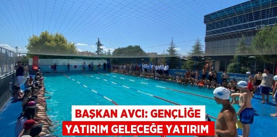 BAŞKAN AVCI: GENÇLİĞE YATIRIM GELECEĞE YATIRIM