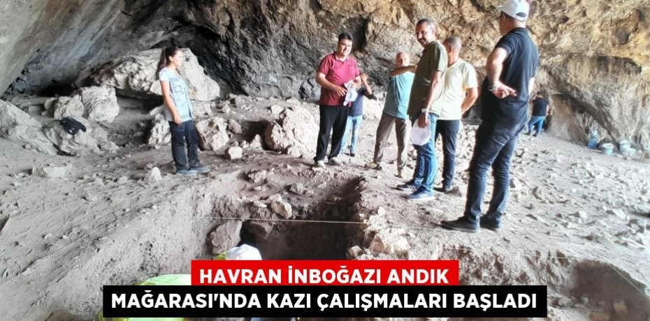 Havran İnboğazı Andık Mağarası’nda kazı çalışmaları başladı
