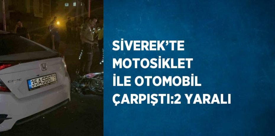 SİVEREK’TE MOTOSİKLET İLE OTOMOBİL ÇARPIŞTI:2 YARALI