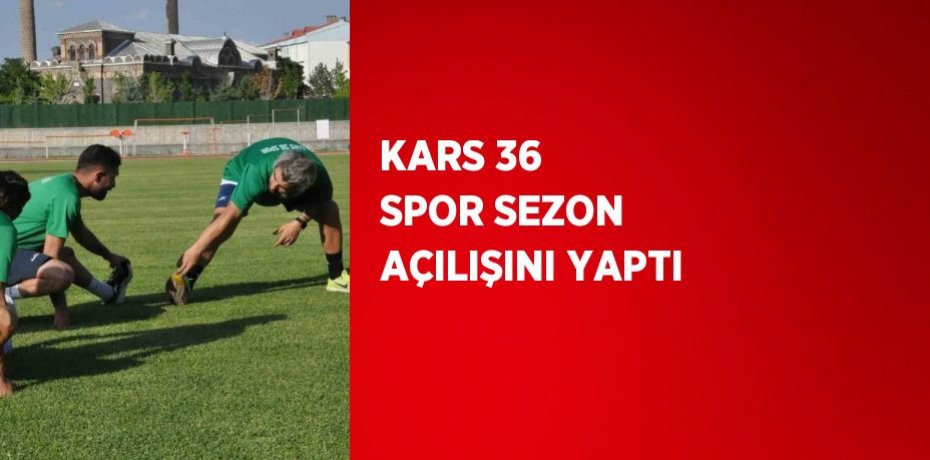 KARS 36 SPOR SEZON AÇILIŞINI YAPTI