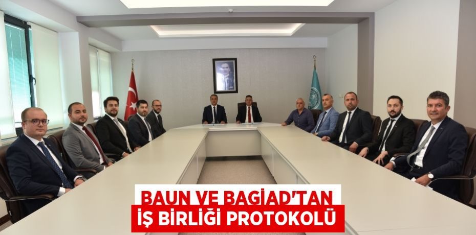 BAUN VE BAGİAD’TAN İŞ BİRLİĞİ PROTOKOLÜ