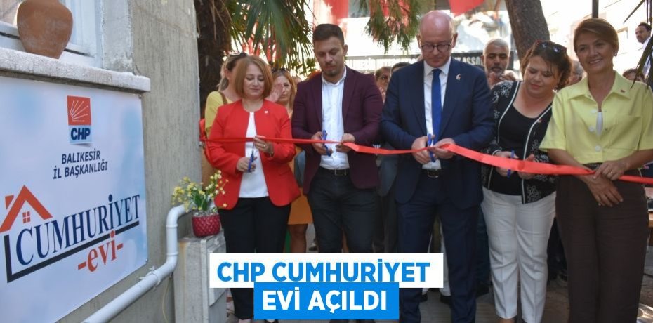 CHP CUMHURİYET EVİ AÇILDI