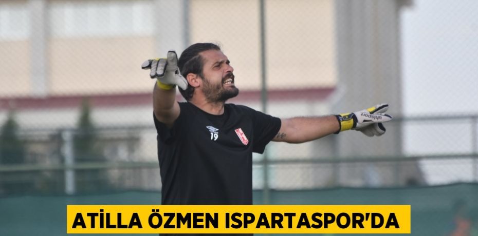 ATİLLA ÖZMEN ISPARTASPOR’DA