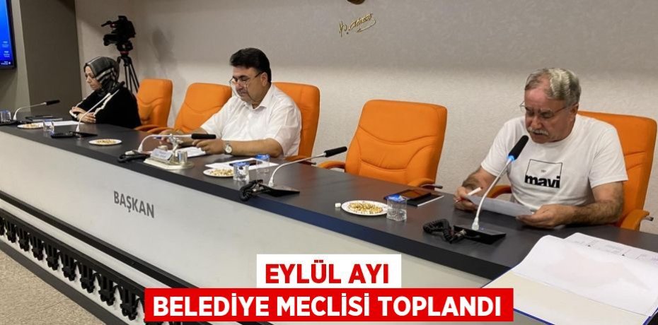 Eylül ayı belediye meclisi toplandı