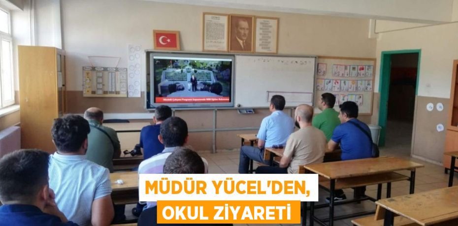 MÜDÜR YÜCEL'DEN, OKUL ZİYARETİ